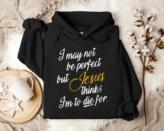 Jesus Think I'm To Die For Hoodie