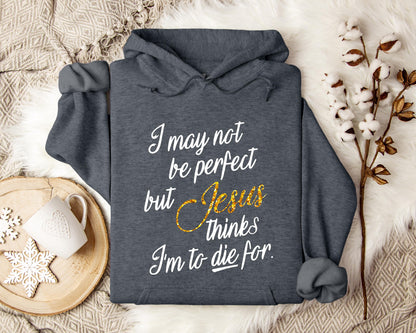 Jesus Think I'm To Die For Hoodie