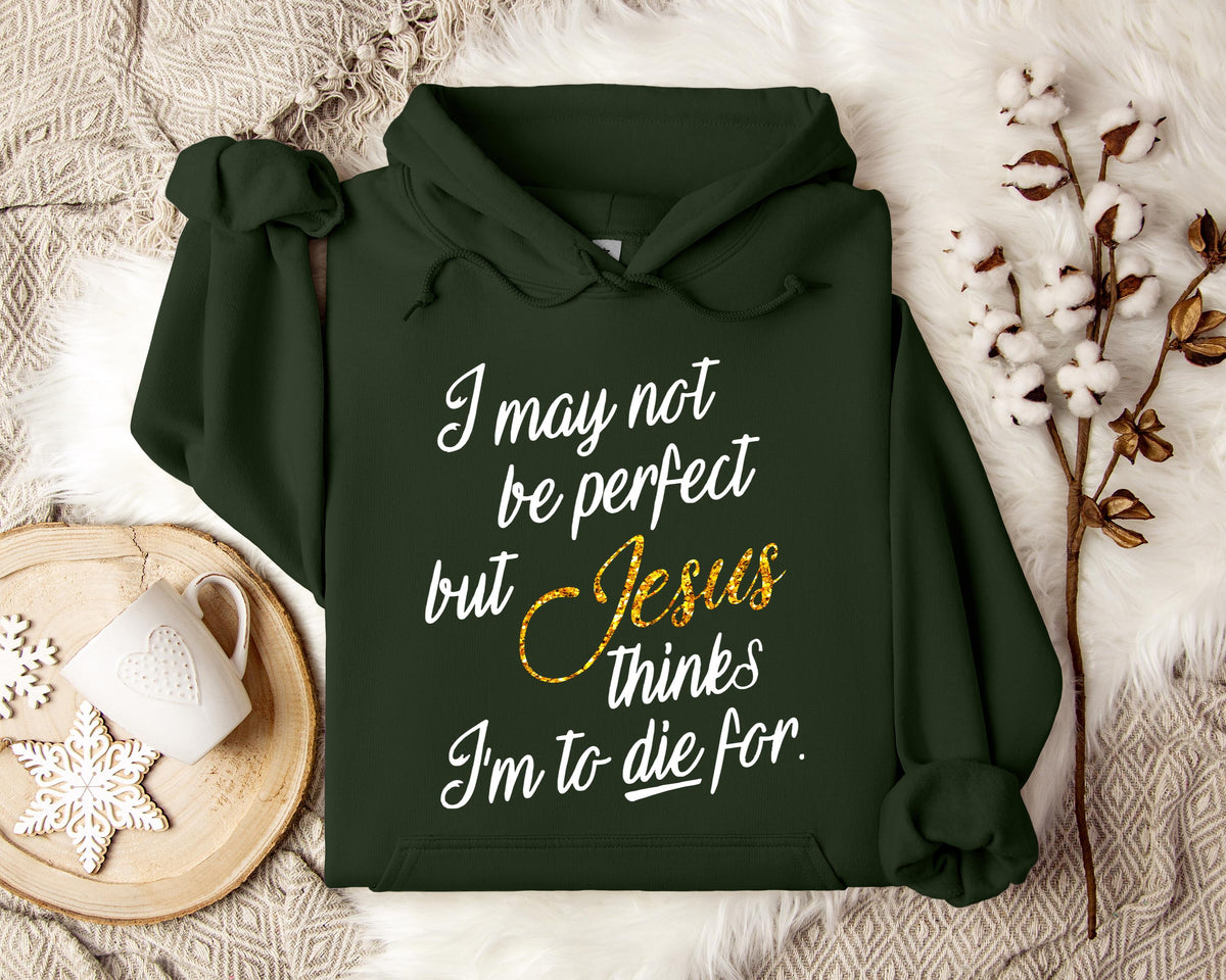 Jesus Think I'm To Die For Hoodie