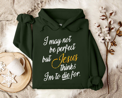 Jesus Think I'm To Die For Hoodie