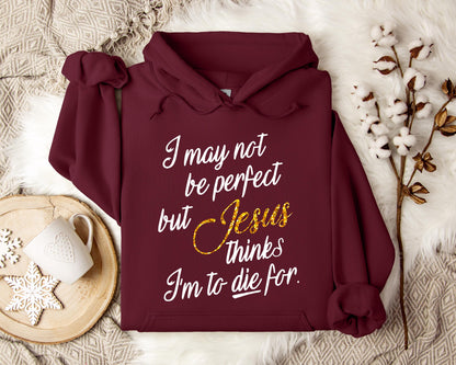 Jesus Think I'm To Die For Hoodie