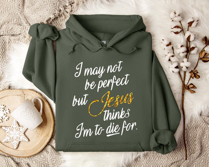 Jesus Think I'm To Die For Hoodie