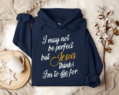 Jesus Think I'm To Die For Hoodie