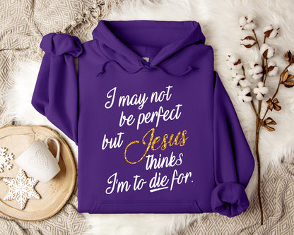Jesus Think I'm To Die For Hoodie