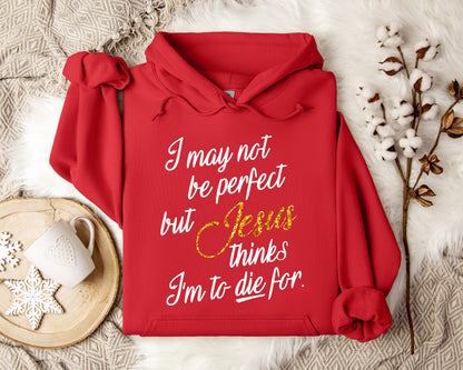 Jesus Think I'm To Die For Hoodie