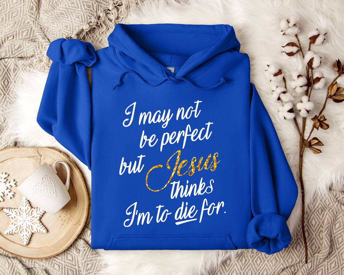 Jesus Think I'm To Die For Hoodie