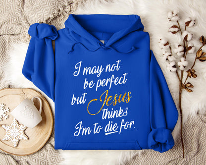 Jesus Think I'm To Die For Hoodie