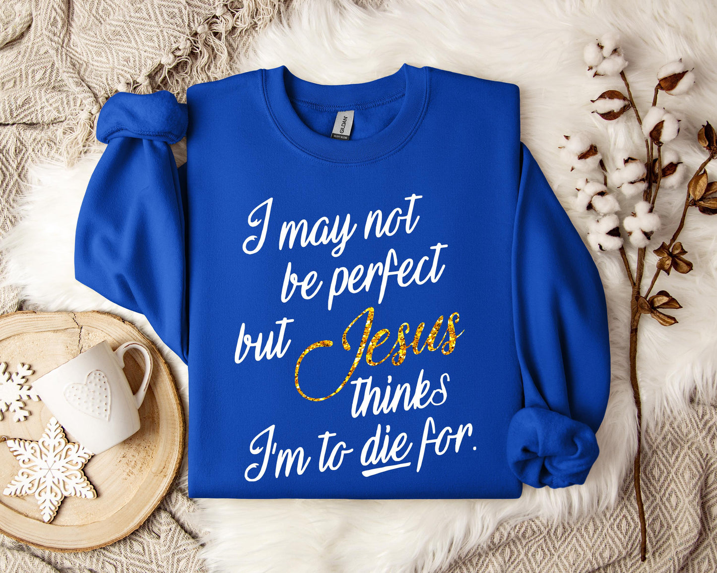 Jesus Think I'm To Die For Sweatshirt