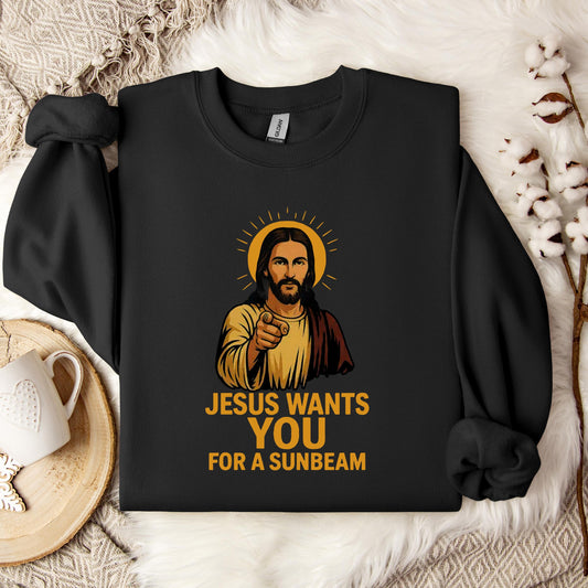 Jesus Wants You For A Sunbeam Sweatshirt