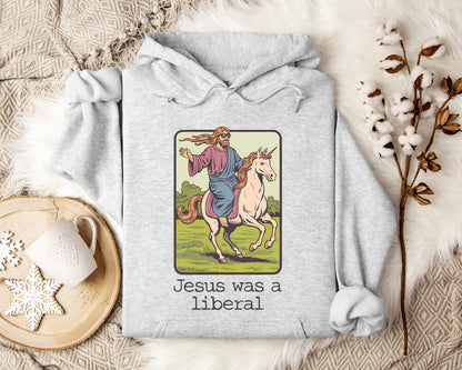 Jesus Was A Liberal Hoodie
