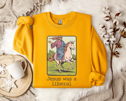 Jesus Was A Liberal Sweatshirt