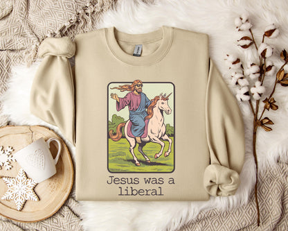 Jesus Was A Liberal Sweatshirt
