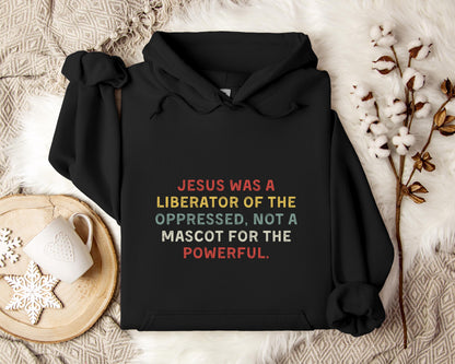 Jesus Was A Liberator Of The Oppressed Not Mascot For The Powerful Hoodie