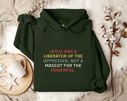 Jesus Was A Liberator Of The Oppressed Not Mascot For The Powerful Hoodie