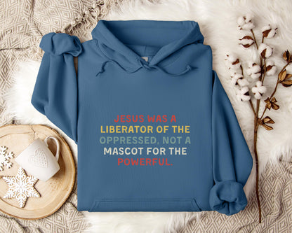 Jesus Was A Liberator Of The Oppressed Not Mascot For The Powerful Hoodie