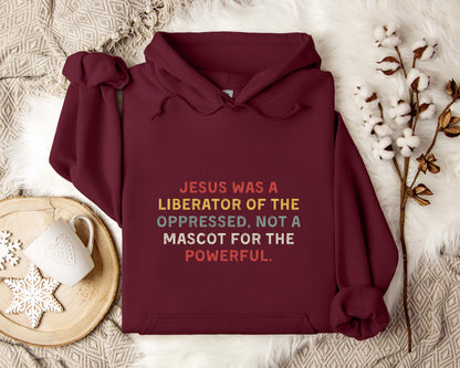Jesus Was A Liberator Of The Oppressed Not Mascot For The Powerful Hoodie