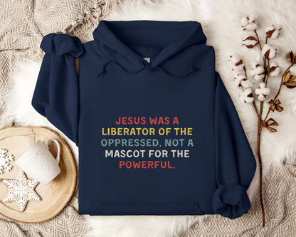 Jesus Was A Liberator Of The Oppressed Not Mascot For The Powerful Hoodie