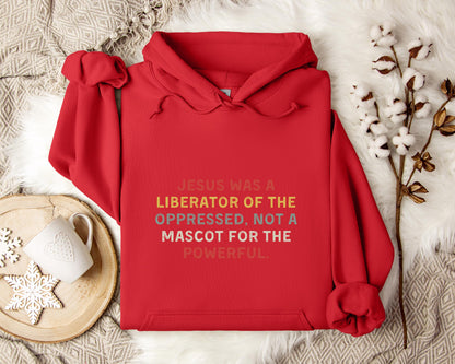 Jesus Was A Liberator Of The Oppressed Not Mascot For The Powerful Hoodie