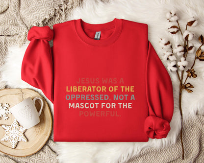 Jesus Was A Liberator Of The Oppressed Not Mascot For The Powerful Sweatshirt