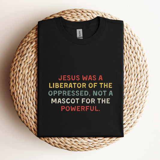 Jesus Was A Liberator Of The Oppressed Not Mascot For The Powerful