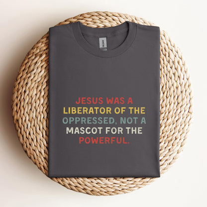 Jesus Was A Liberator Of The Oppressed Not Mascot For The Powerful