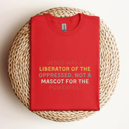 Jesus Was A Liberator Of The Oppressed Not Mascot For The Powerful