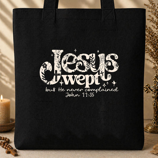 Jesus Wept But He Never Complained John 11.35 Tote Bag