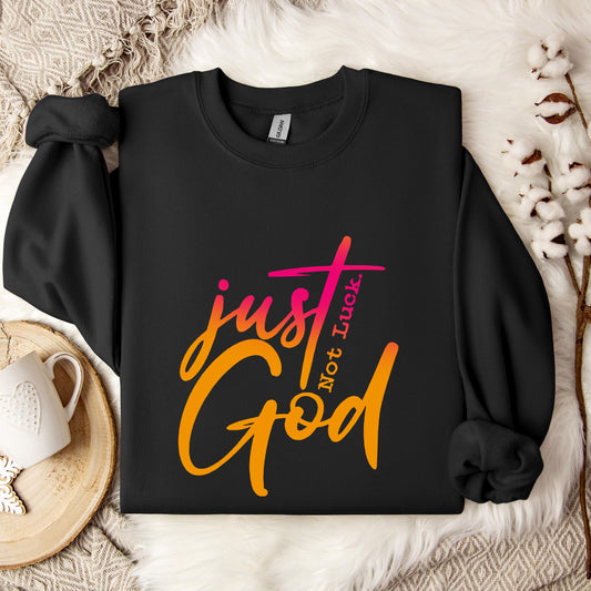 Just God Not Luck Sweatshirt