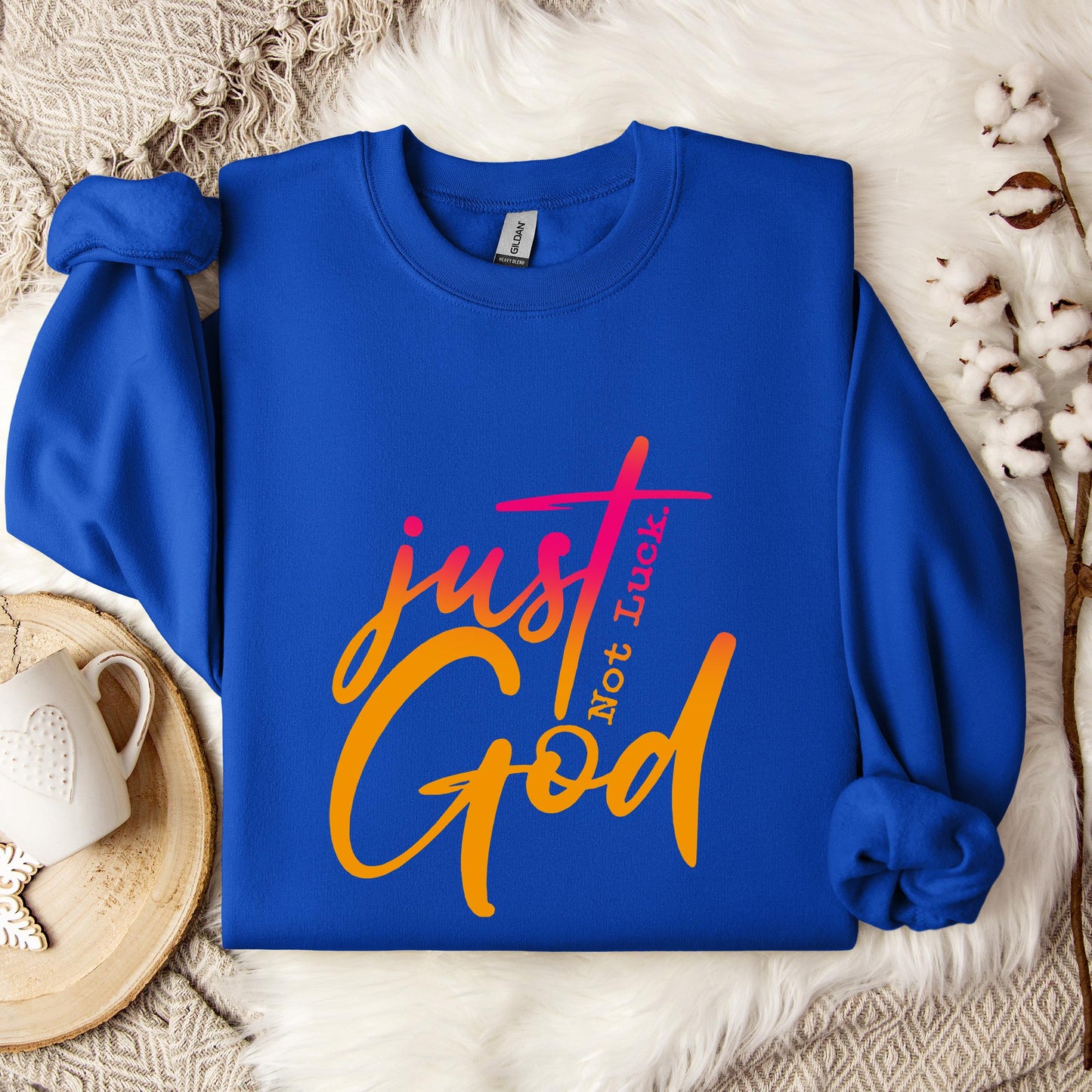 Just God Not Luck Sweatshirt