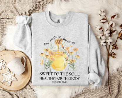 Kind Words Are Like Honey Proverbs 16.24 Sweatshirt
