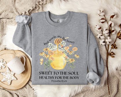 Kind Words Are Like Honey Proverbs 16.24 Sweatshirt