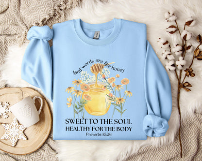 Kind Words Are Like Honey Proverbs 16.24 Sweatshirt