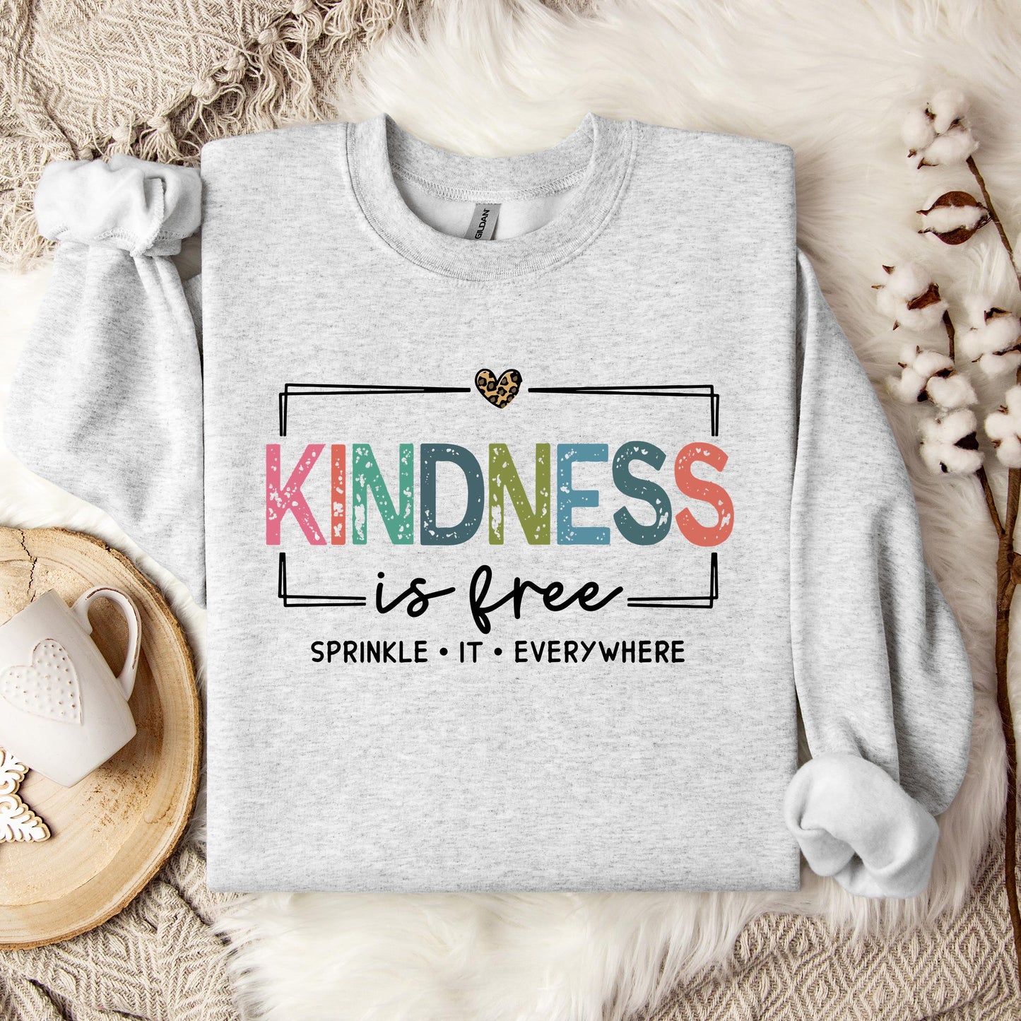 Kindness Is Free Sprinkle It Everywhere Sweatshirt