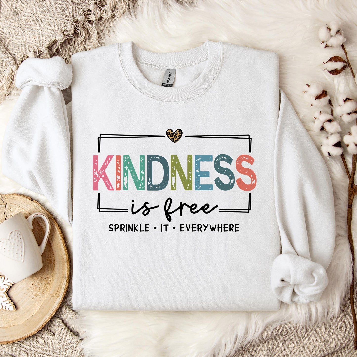 Kindness Is Free Sprinkle It Everywhere Sweatshirt