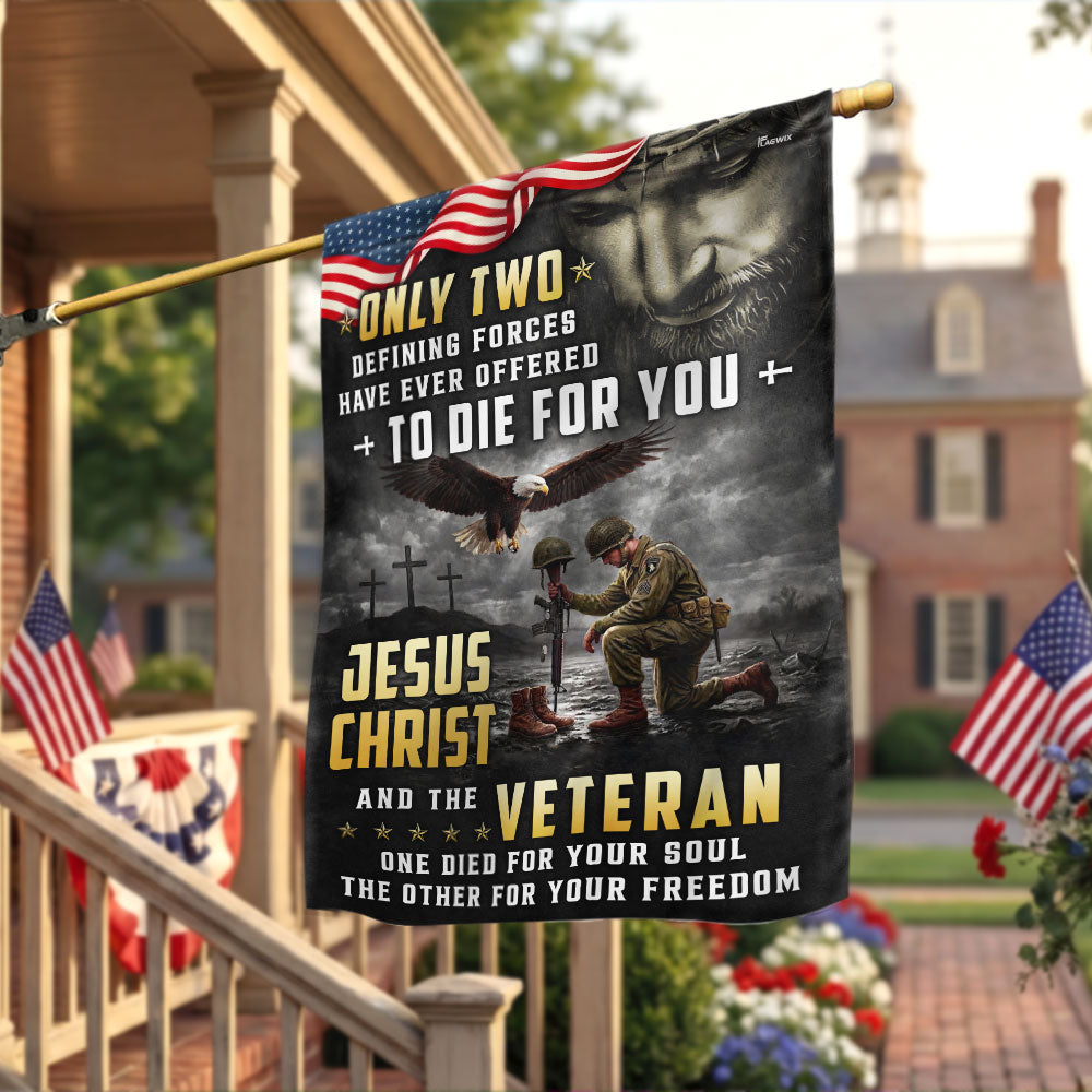 Memorial Veterans Garden Flag, Only Two Defining Forces Have Ever Offered To Die For You Jesus Christ and the Veteran American Patriotic Decor