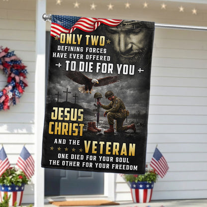 Memorial Veterans Garden Flag, Only Two Defining Forces Have Ever Offered To Die For You Jesus Christ and the Veteran American Patriotic Decor