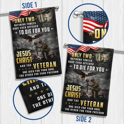 Memorial Veterans Garden Flag, Only Two Defining Forces Have Ever Offered To Die For You Jesus Christ and the Veteran American Patriotic Decor