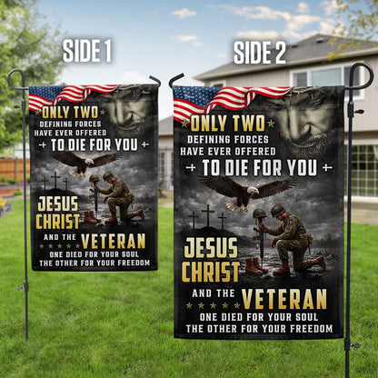 Memorial Veterans Garden Flag, Only Two Defining Forces Have Ever Offered To Die For You Jesus Christ and the Veteran American Patriotic Decor