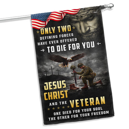 Memorial Veterans Garden Flag, Only Two Defining Forces Have Ever Offered To Die For You Jesus Christ and the Veteran American Patriotic Decor