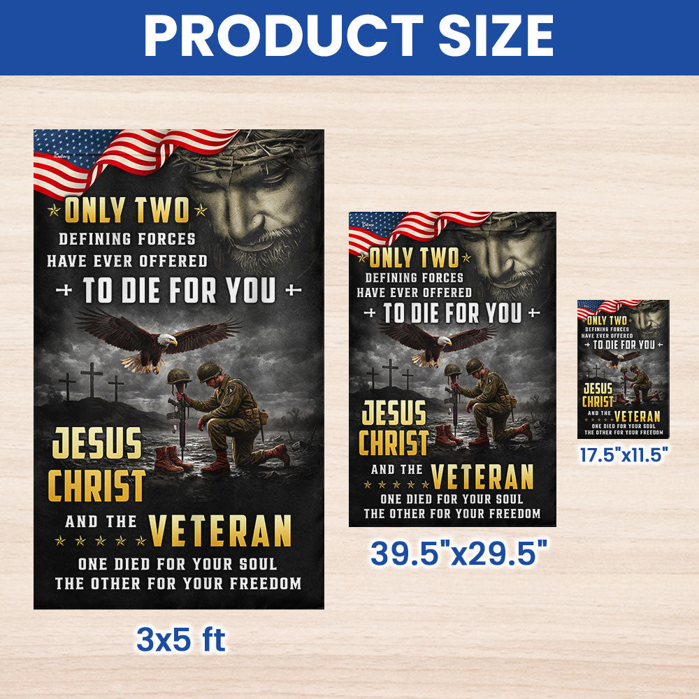 Memorial Veterans Garden Flag, Only Two Defining Forces Have Ever Offered To Die For You Jesus Christ and the Veteran American Patriotic Decor