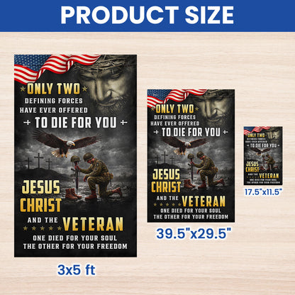Memorial Veterans Garden Flag, Only Two Defining Forces Have Ever Offered To Die For You Jesus Christ and the Veteran American Patriotic Decor