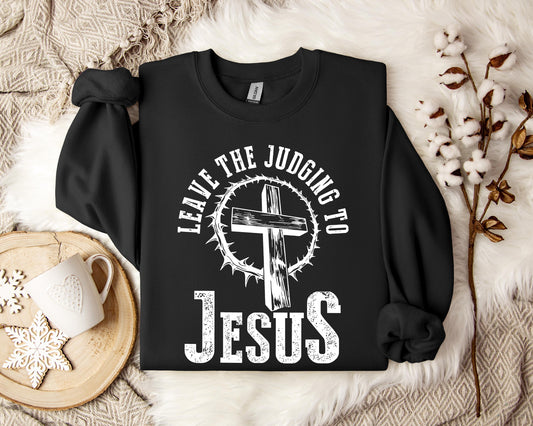 Leave The Judging To Jesus Sweatshirt