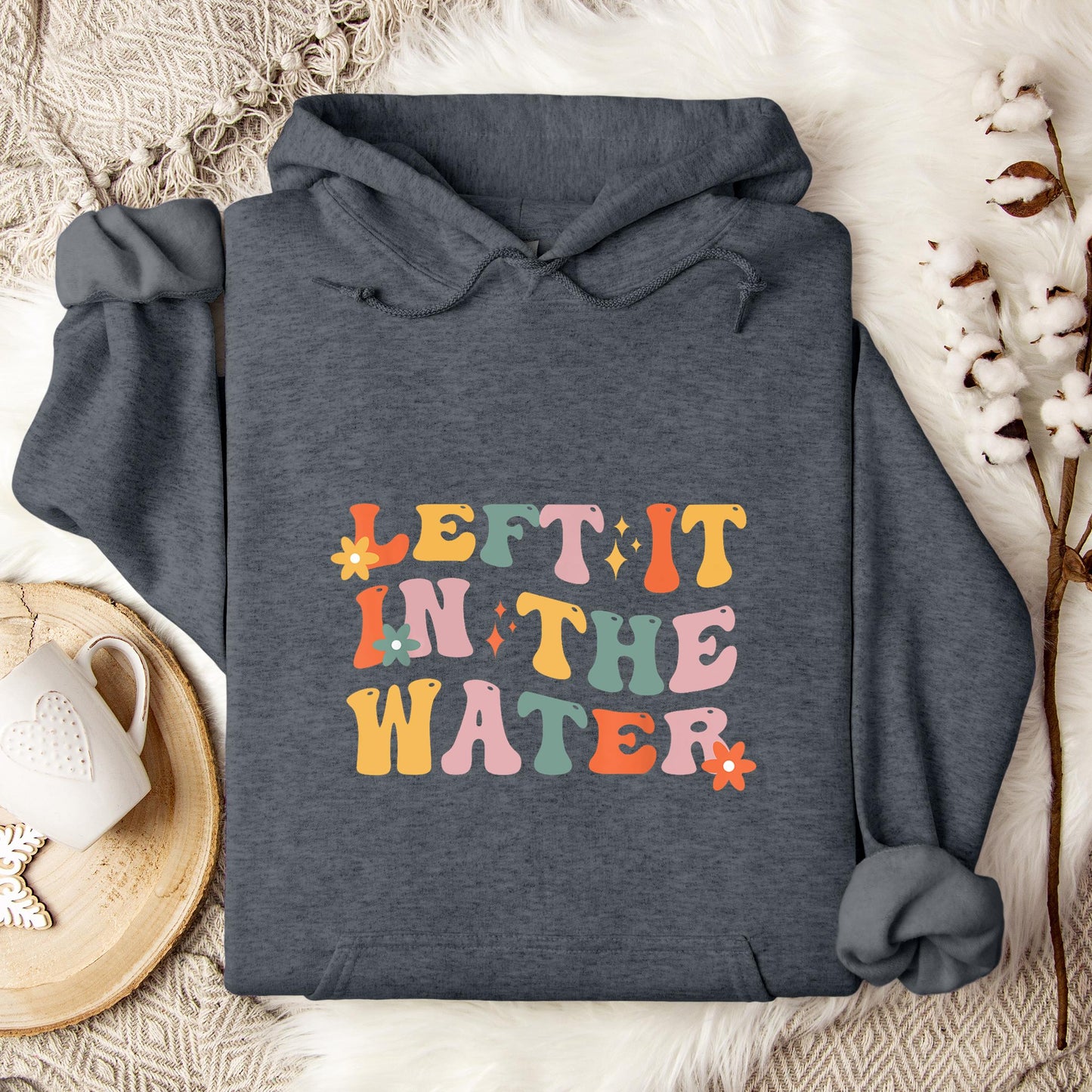 Left It In The Water Hoodie