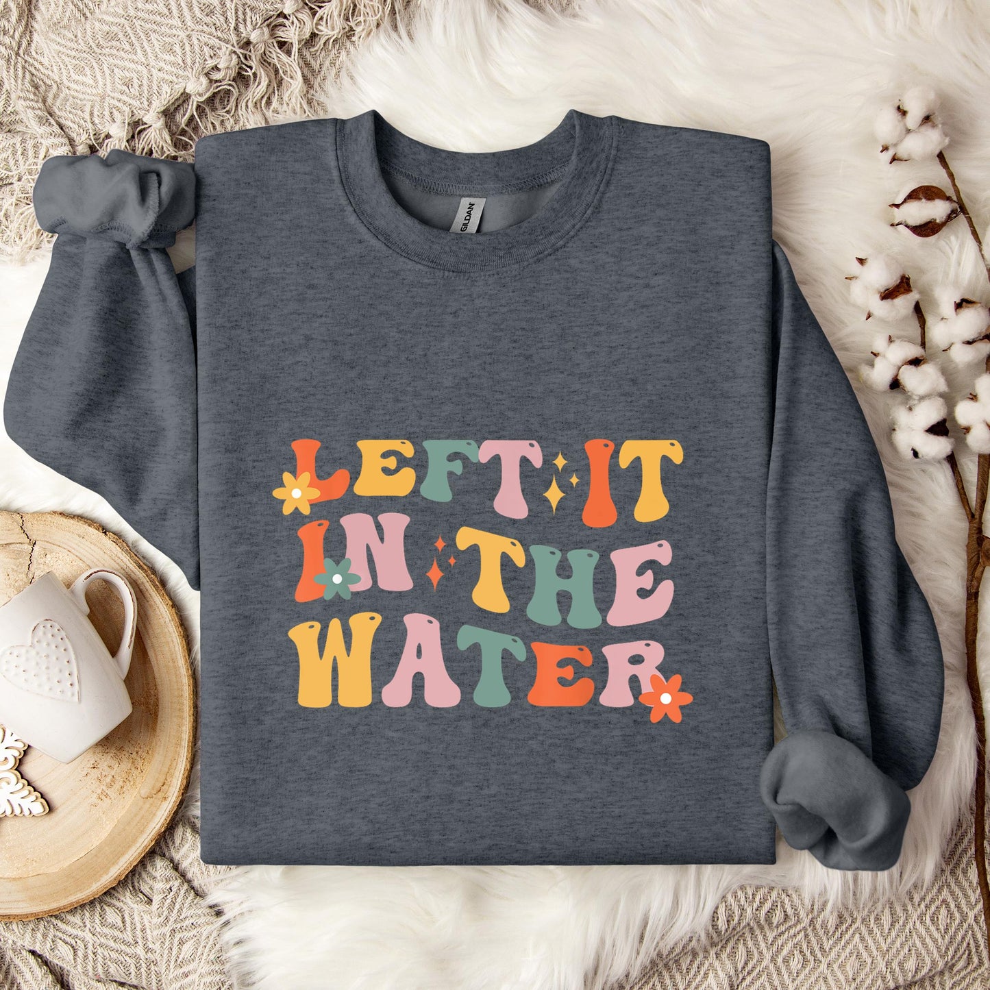 Left It In The Water Sweatshirt