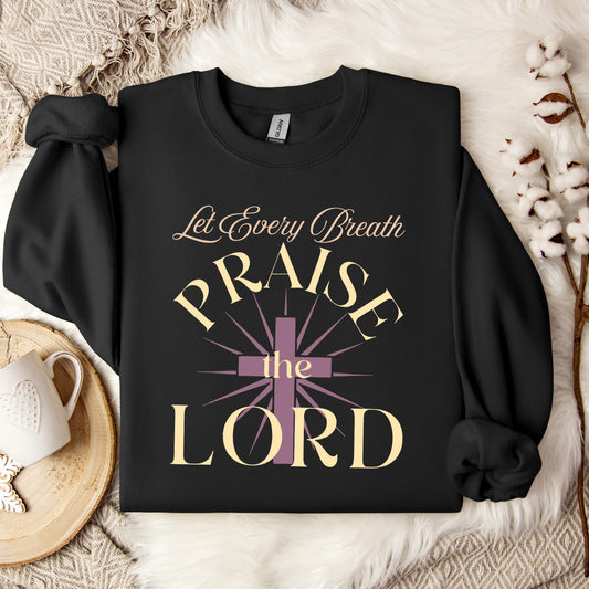 Let Every Breath Praise The Lord Sweatshirt