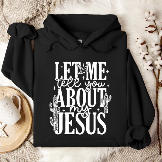 Let Me Tell You About My Jesus 01 Hoodie