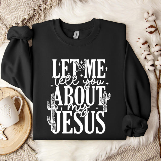 Let Me Tell You About My Jesus 01 Sweatshirt