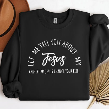 Let Me Tell You About My Jesus And Let My Jesus Change Your Life