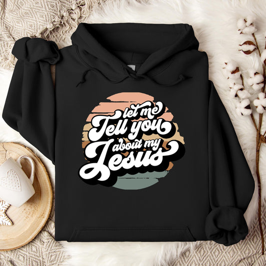 Let Me Tell You About My Jesus Hoodie