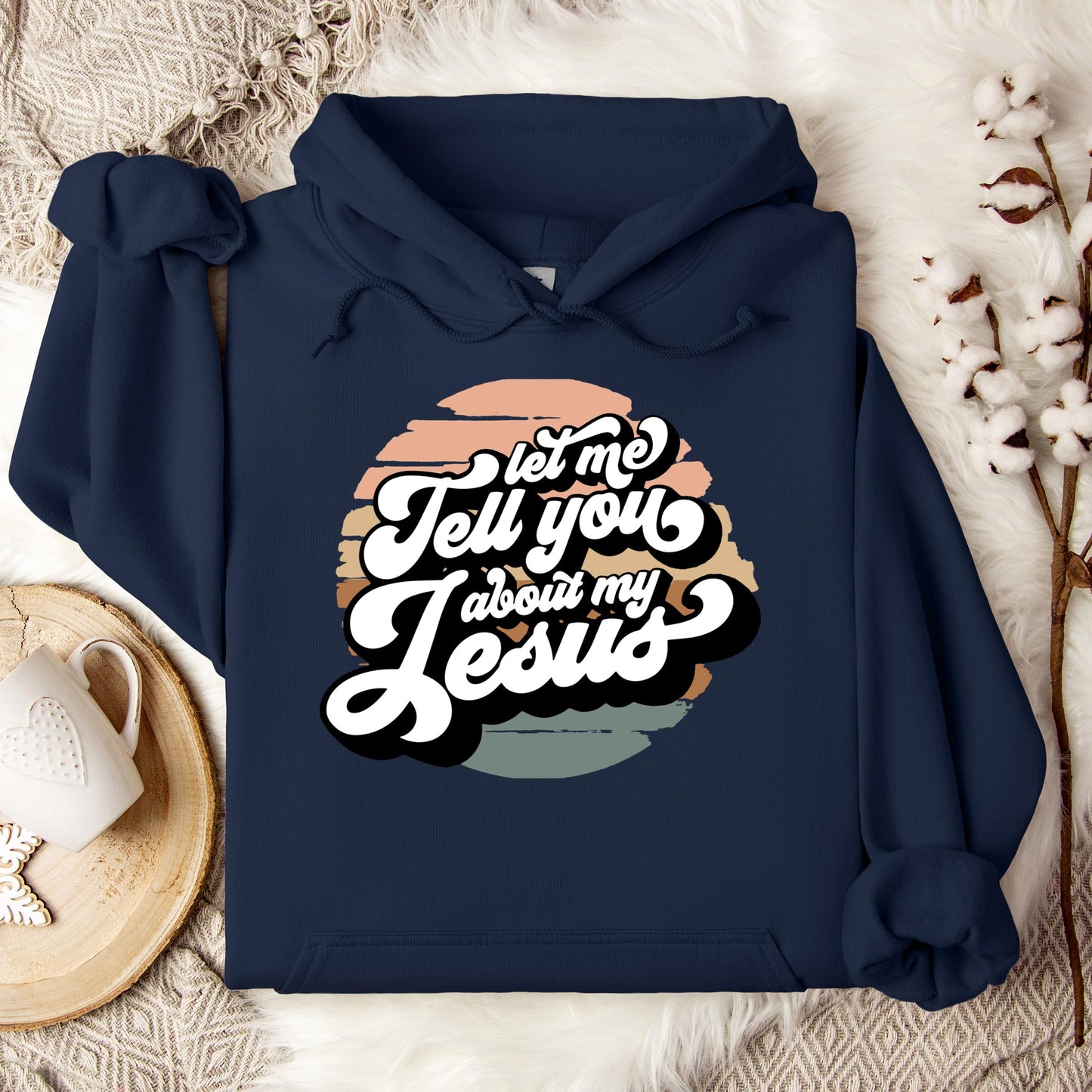 Let Me Tell You About My Jesus Hoodie